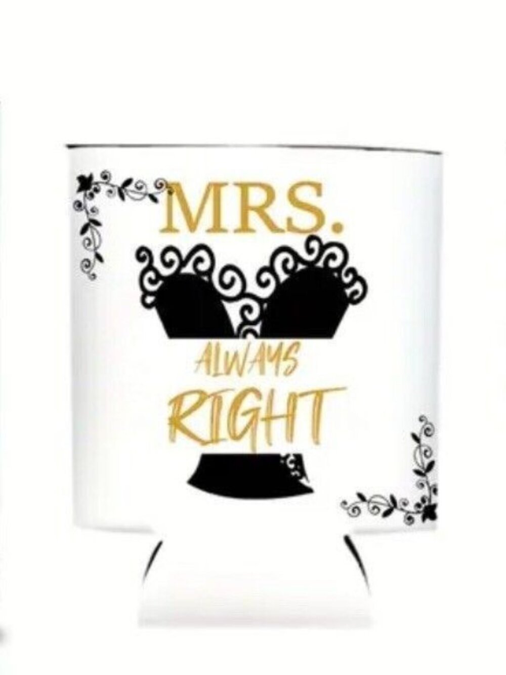 Mrs. Always Right Can Cooler Sleeve Koozie Coozie Bride Bachelorette Wedding !